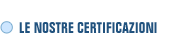 LE NOSTRE CERTIFICAZIONI